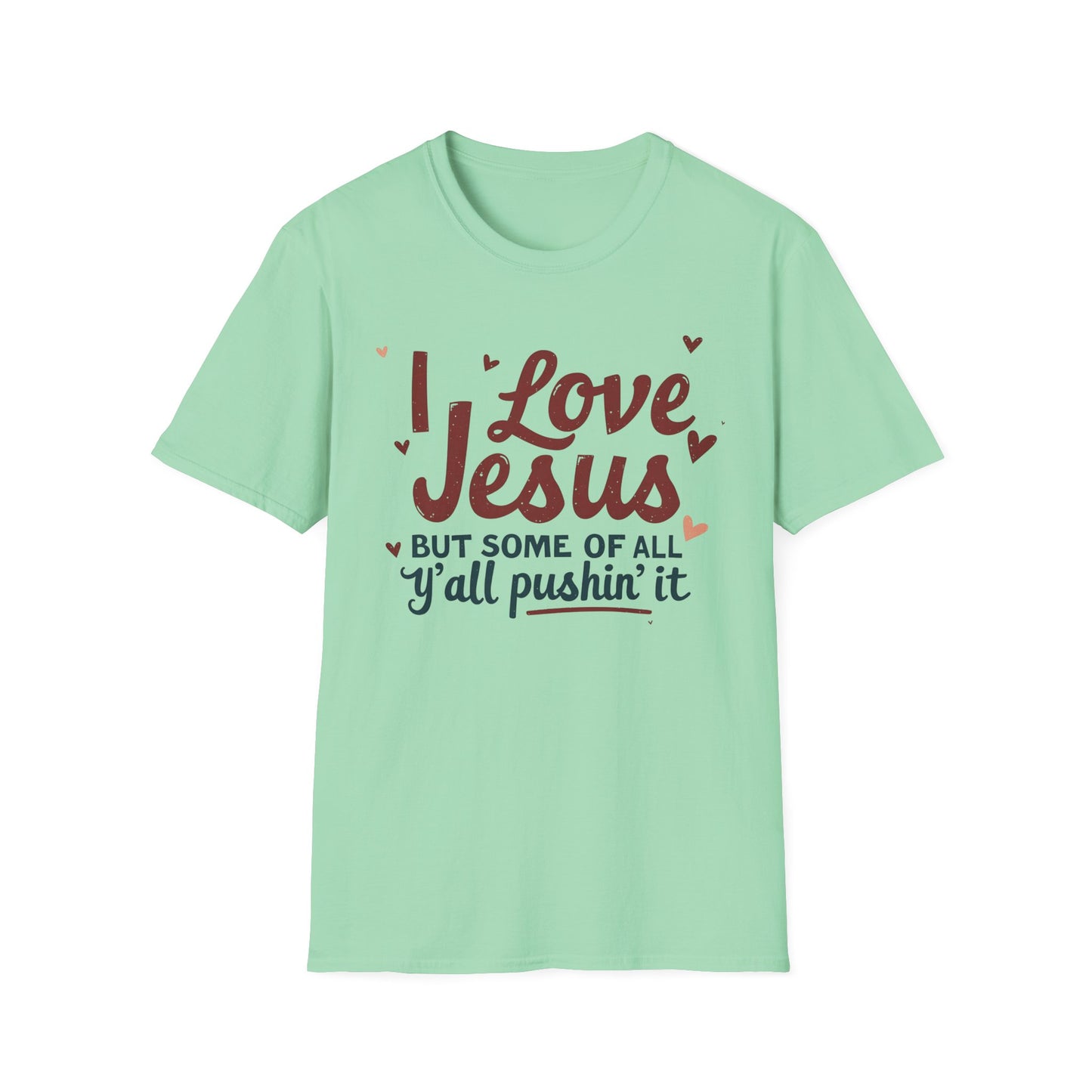 Funny Christian Slogan Unisex T-Shirt - 'I Love Jesus, But Some of Y'all Pushin' It'