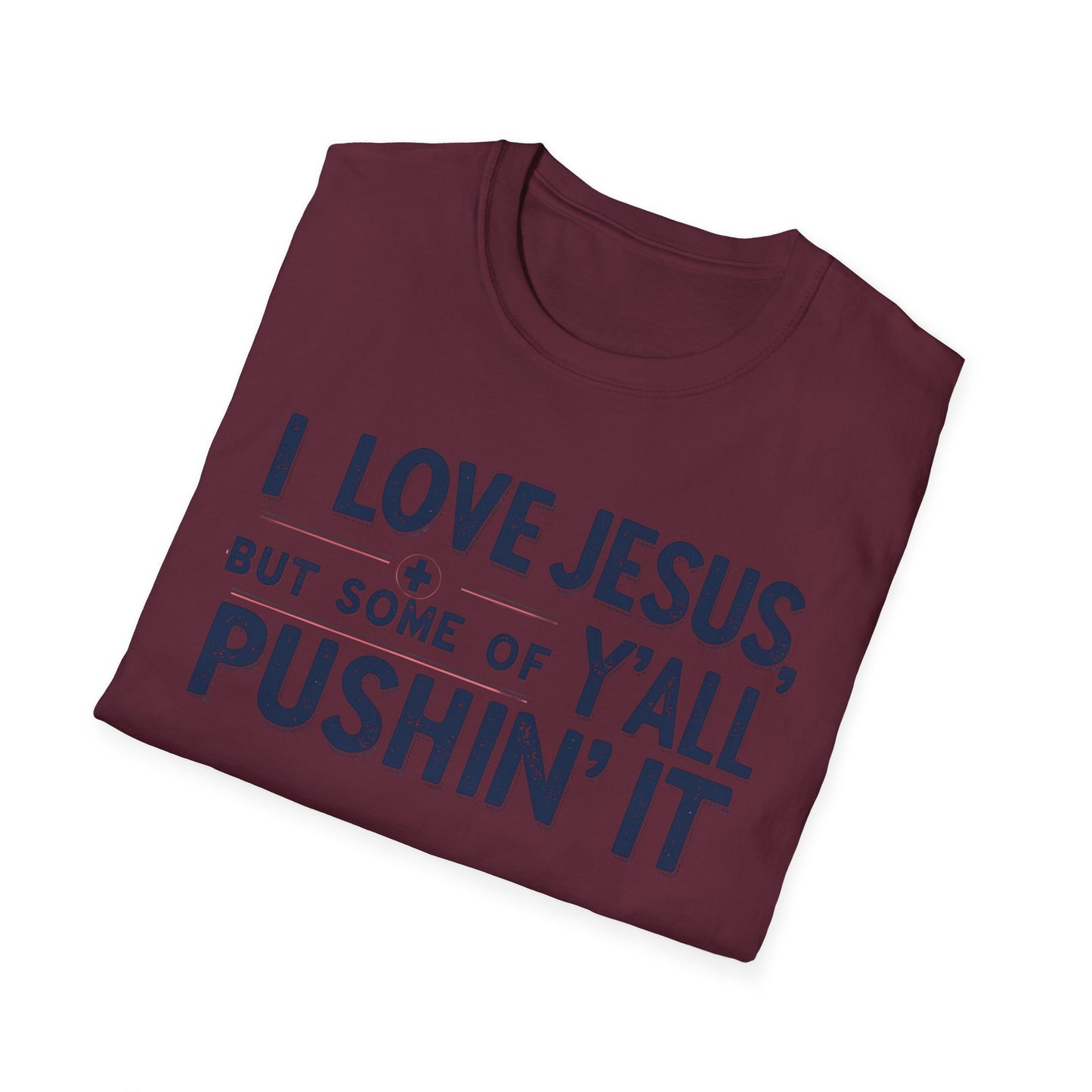 Christian Slogan T-Shirt - I Love Jesus, But Some of Y'all Pushin' It (Blue Letters)