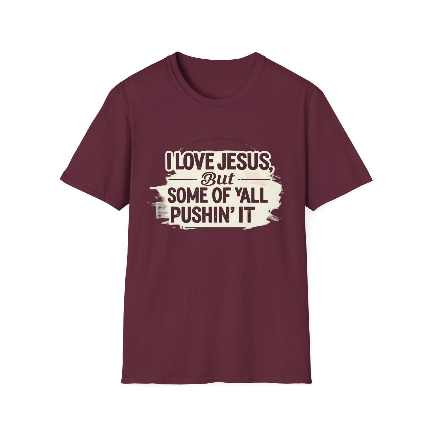 Christian Slogan T-Shirt - I Love Jesus, But Some of Y'all Pushin' It