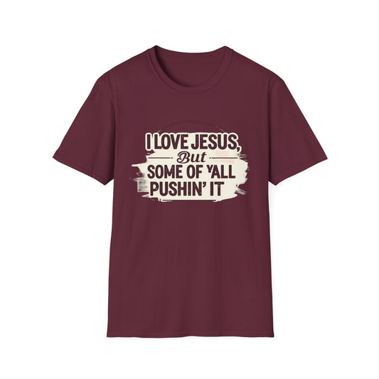 Christian Slogan T-Shirt - I Love Jesus, But Some of Y'all Pushin' It