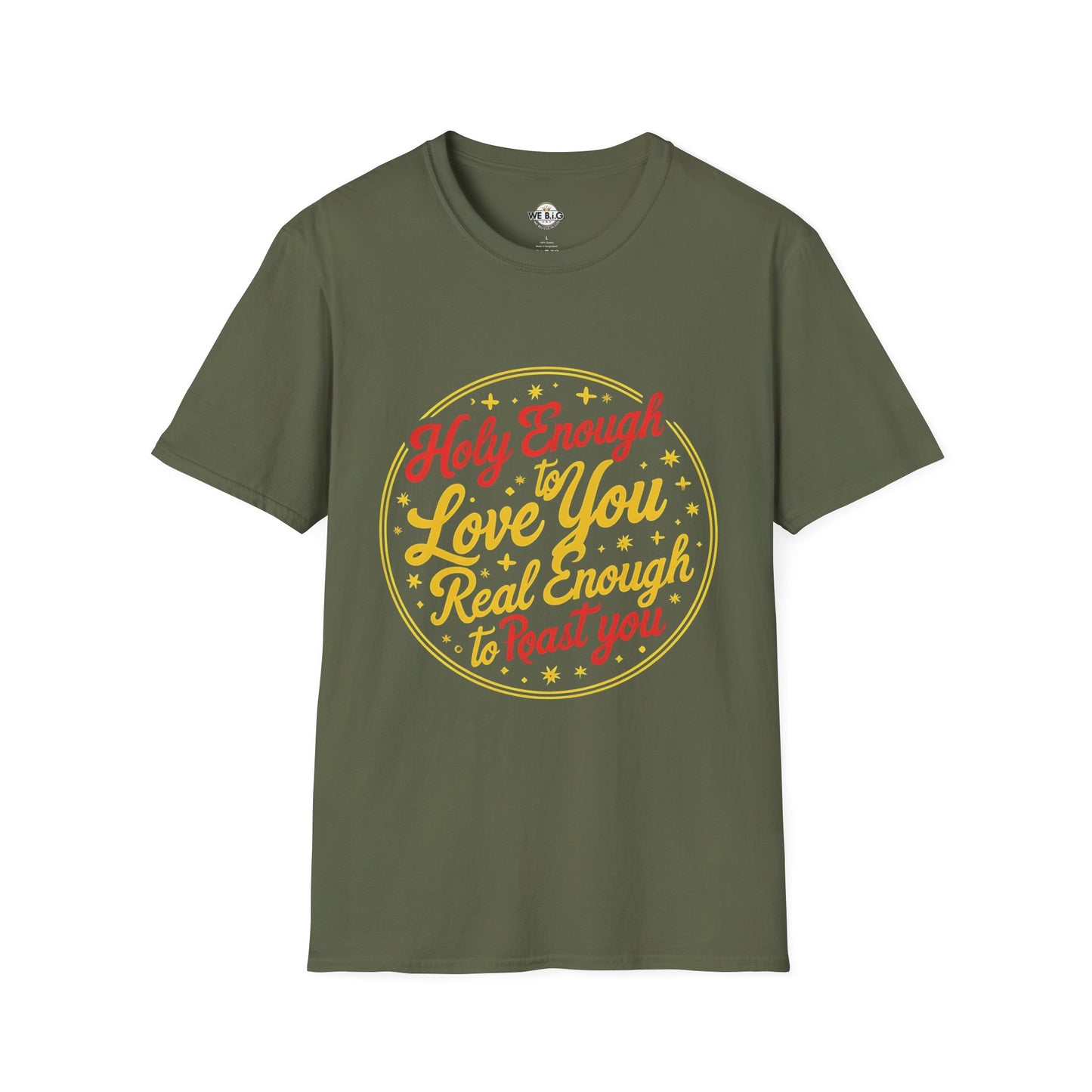 Holy Enough to Love / Real Enough to Roast You—Unisex Softstyle T-Shirt