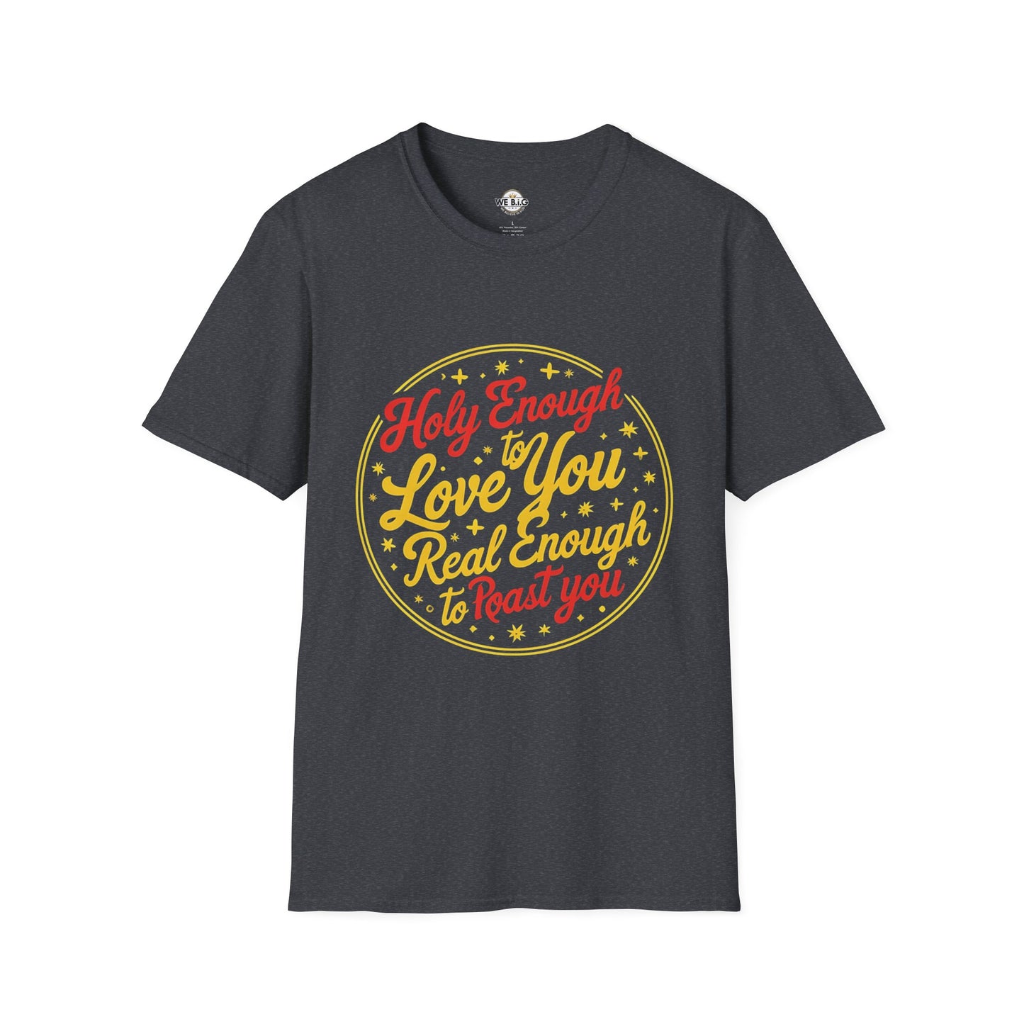 Holy Enough to Love / Real Enough to Roast You—Unisex Softstyle T-Shirt