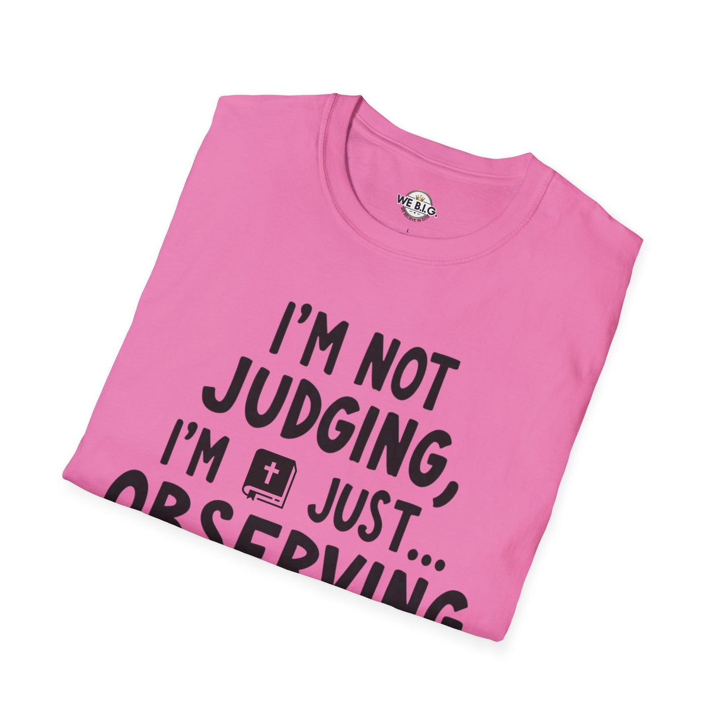 I'm Not Judging i'm Just Observing Loudly—Unisex Softstyle T-Shirt