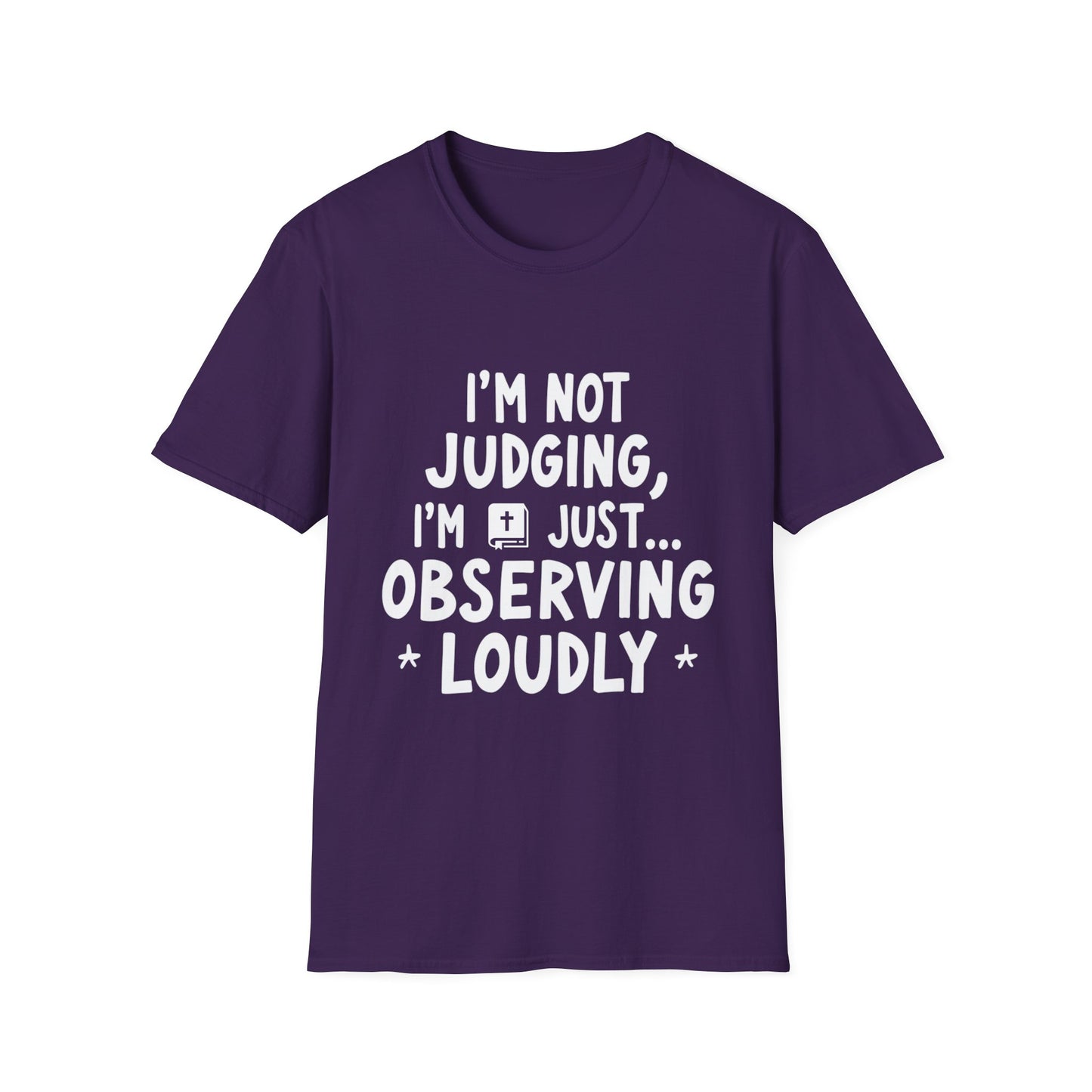 I'm Not judging I'm Just Observing Loudly (White Letters) Unisex Softstyle T-Shirt