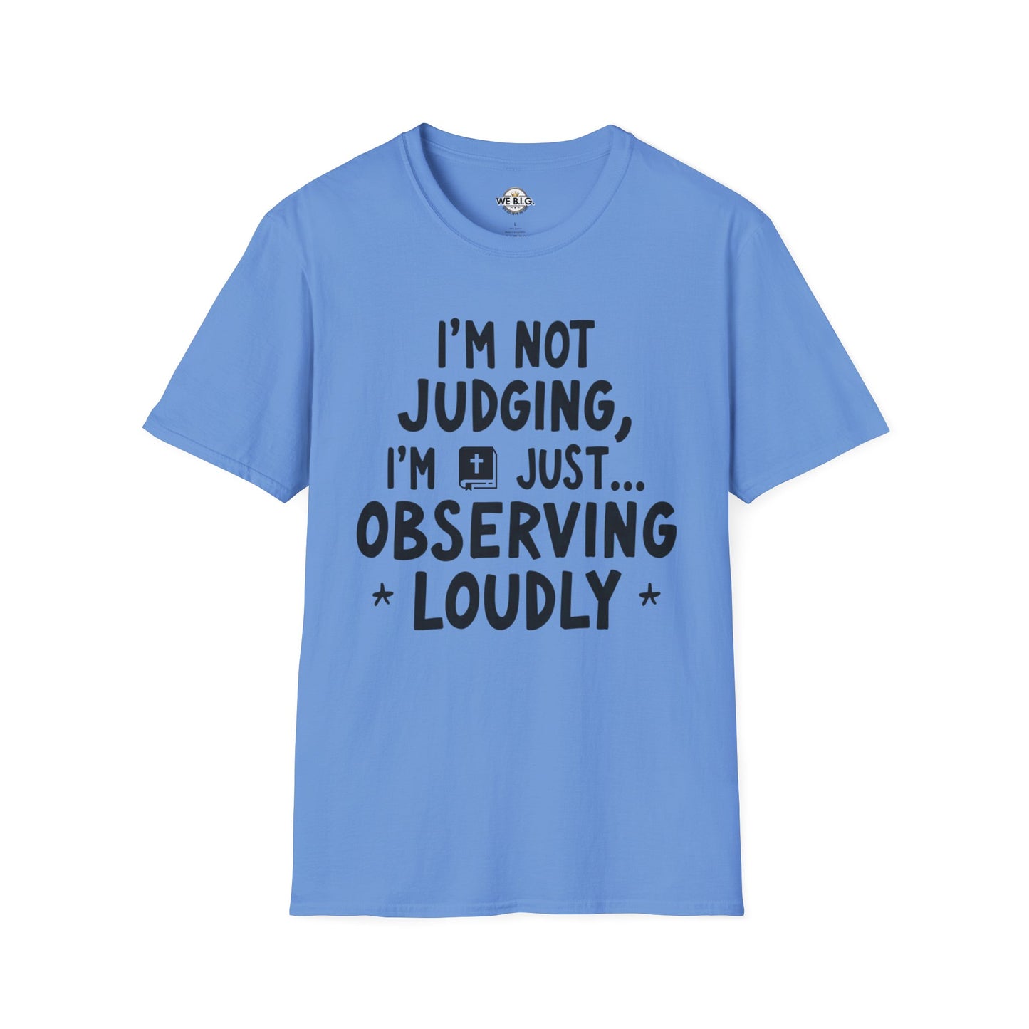 I'm Not Judging i'm Just Observing Loudly—Unisex Softstyle T-Shirt