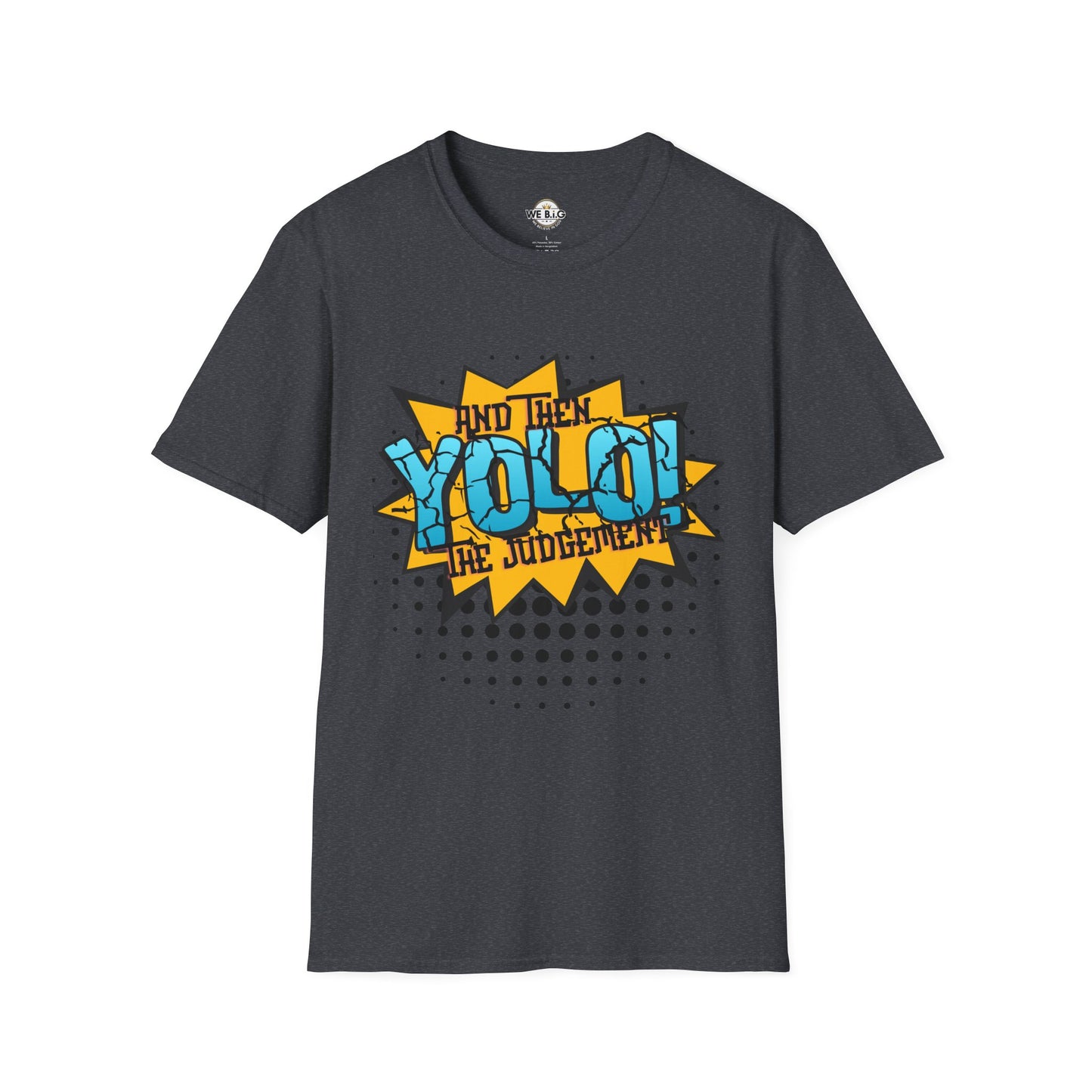YOLO...and then the judgement— Unisex Graphic T-Shirt, Funny Motivational Tee, Casual Wear, Gift for Friends, Everyday Comfort, Trendy Statement Top