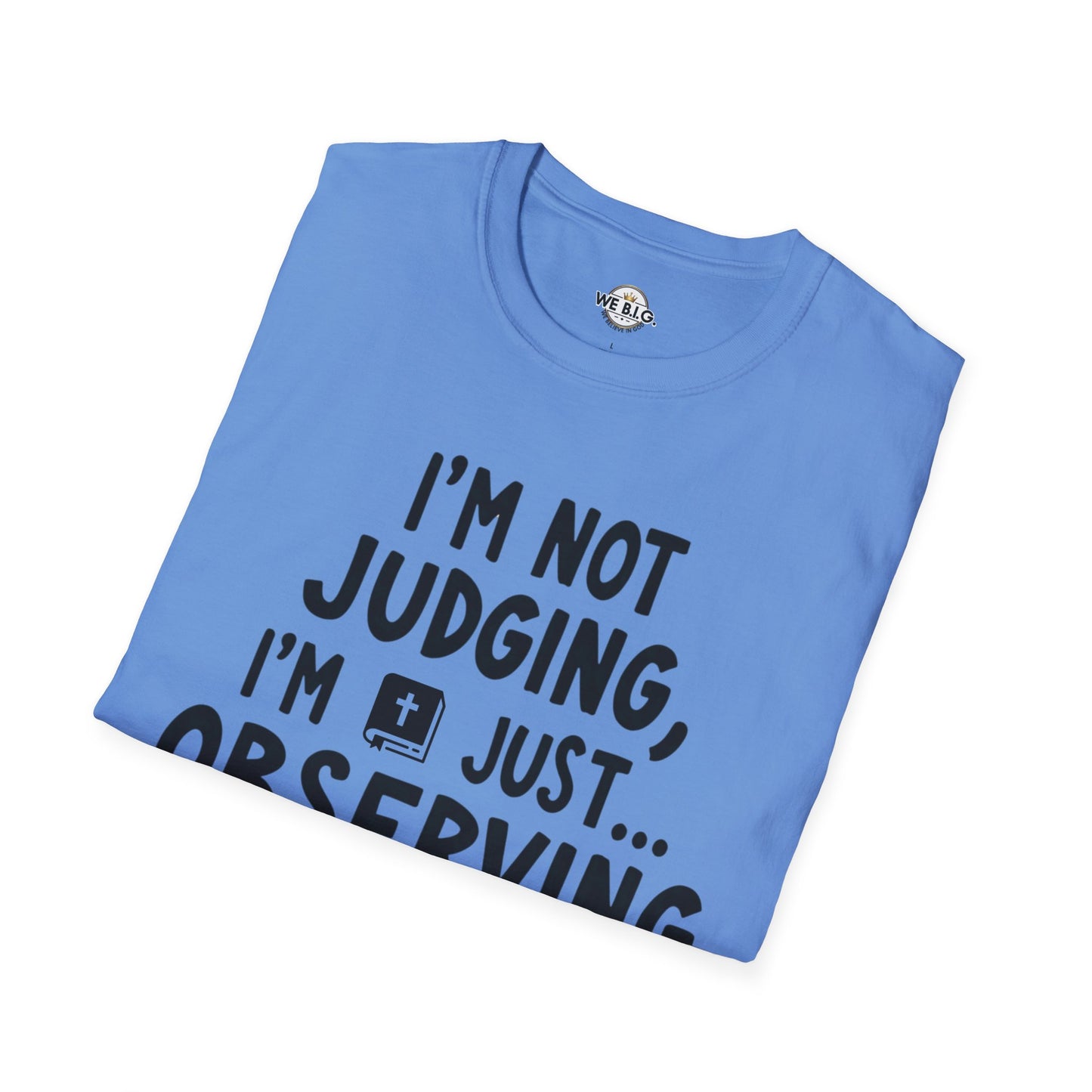 I'm Not Judging i'm Just Observing Loudly—Unisex Softstyle T-Shirt