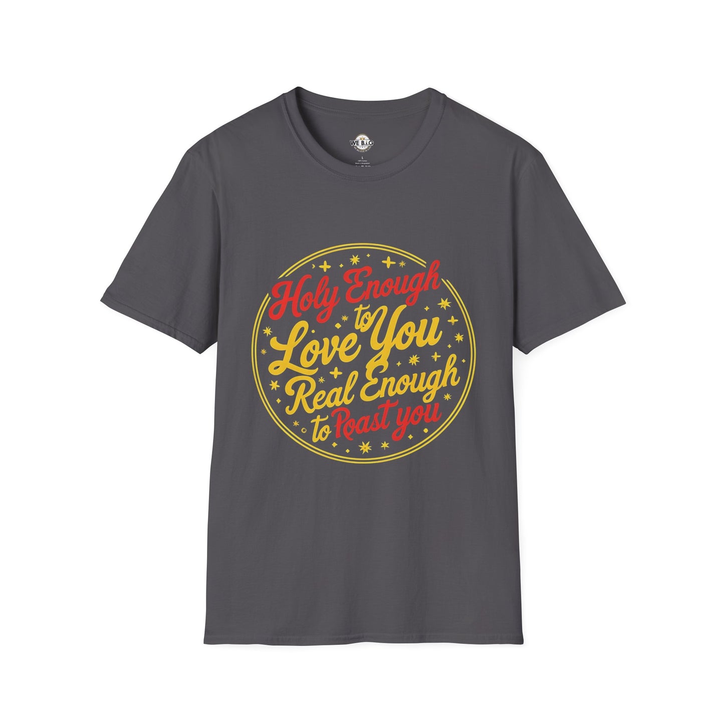 Holy Enough to Love / Real Enough to Roast You—Unisex Softstyle T-Shirt