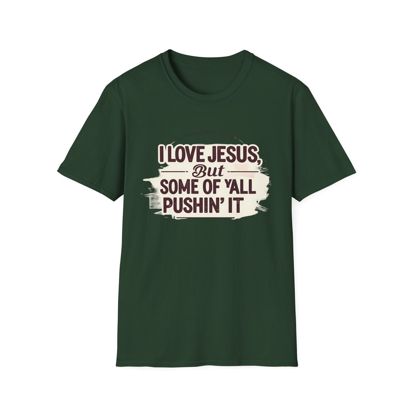 Christian Slogan T-Shirt - I Love Jesus, But Some of Y'all Pushin' It