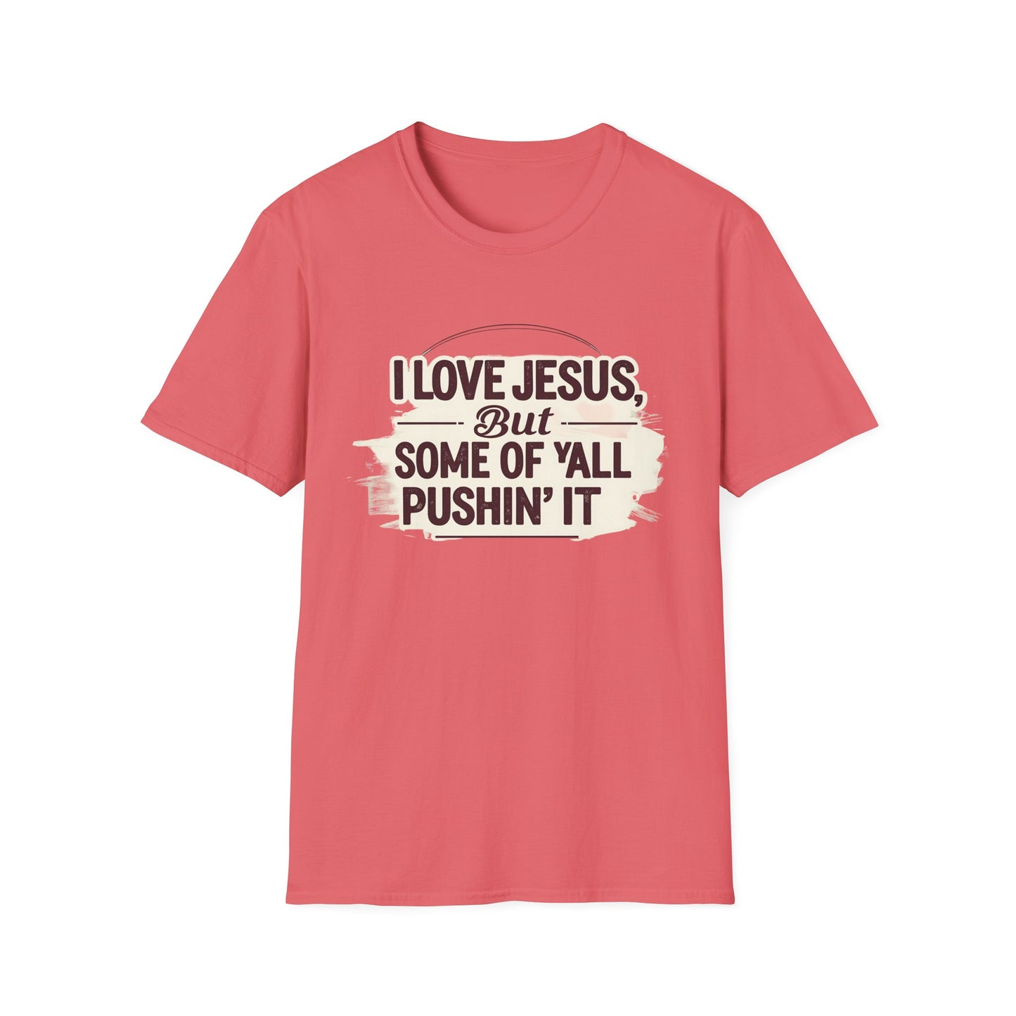 Christian Slogan T-Shirt - I Love Jesus, But Some of Y'all Pushin' It