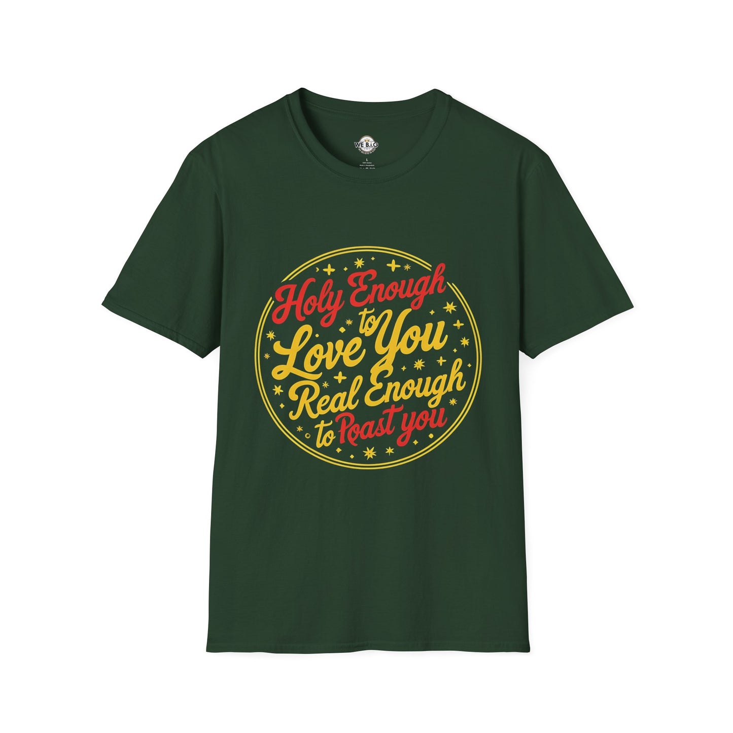 Holy Enough to Love / Real Enough to Roast You—Unisex Softstyle T-Shirt