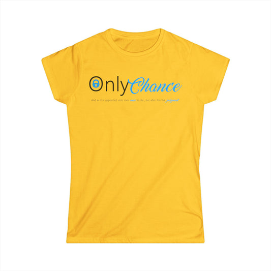 Only Chance (Hebrews 9:27) Women's Softstyle Tee