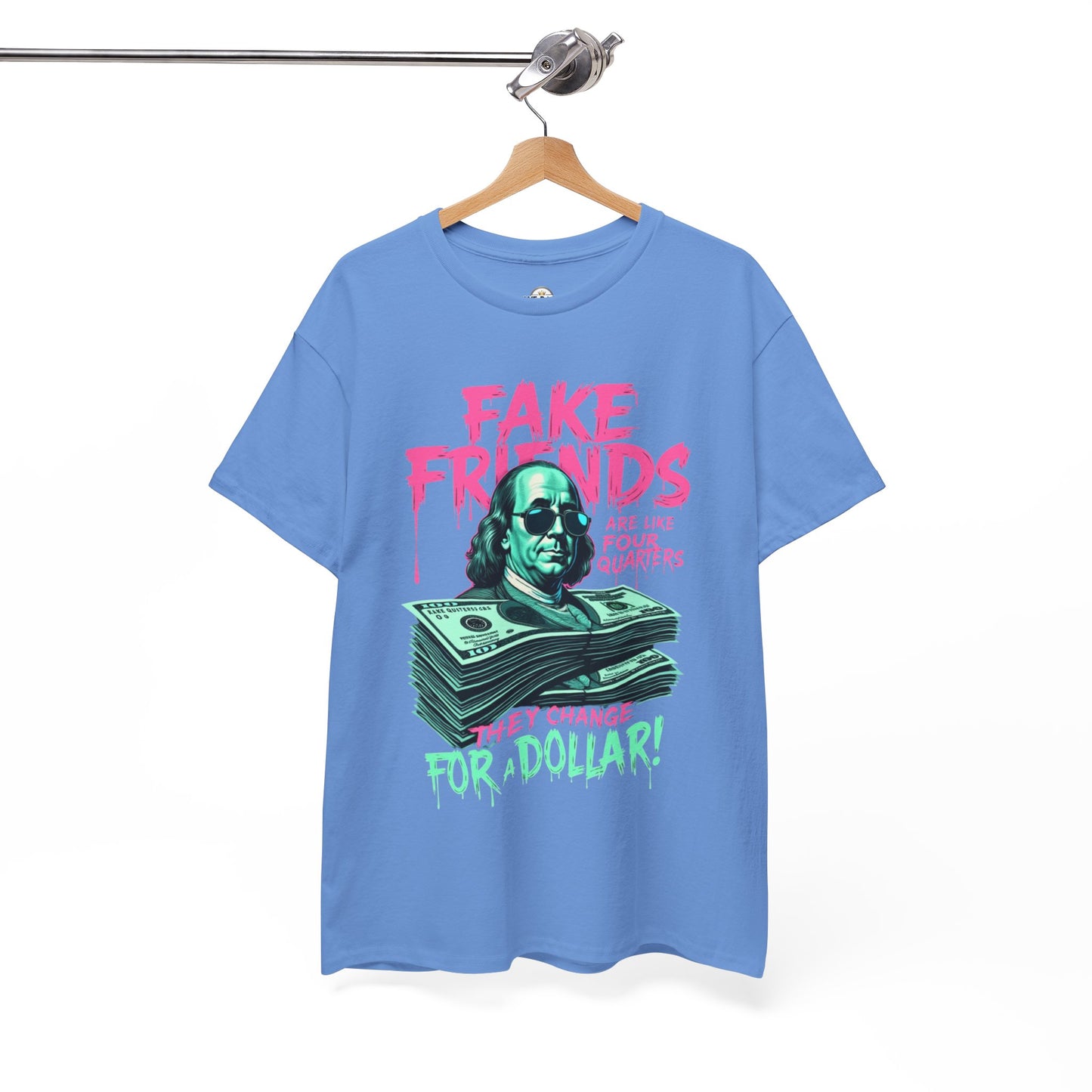 Fake Friends Are Like Four Quaters, They Change For A Dollar — Tee