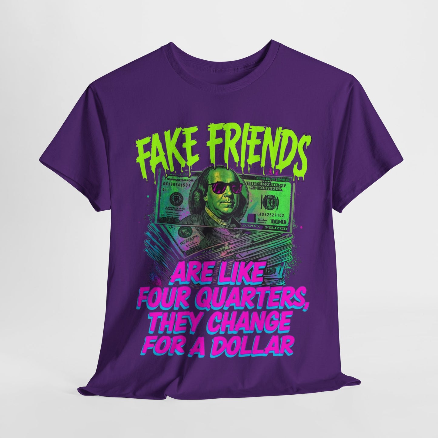 Fake Friends Are Like Four Quaters, They Change For A Dollar