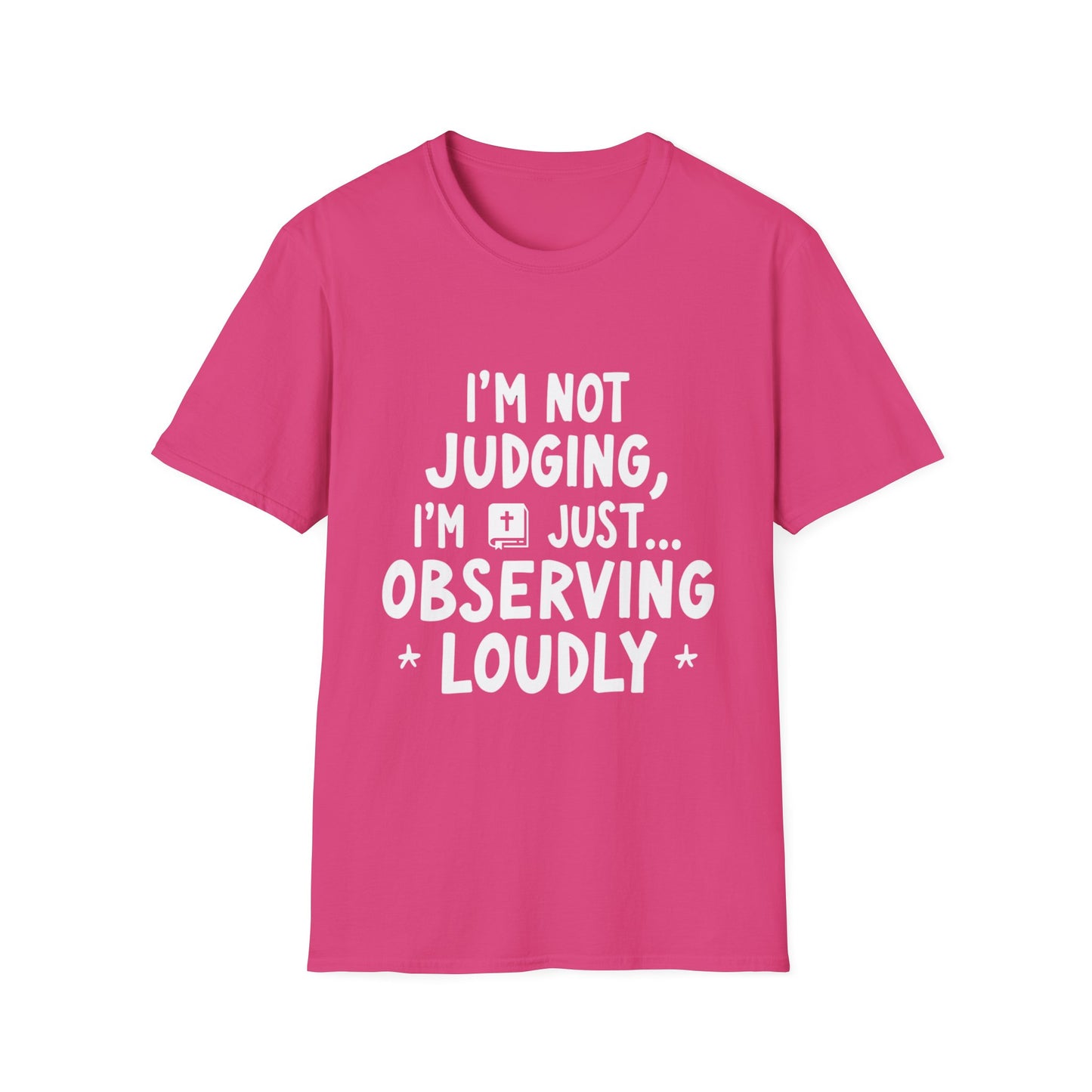 I'm Not judging I'm Just Observing Loudly (White Letters) Unisex Softstyle T-Shirt