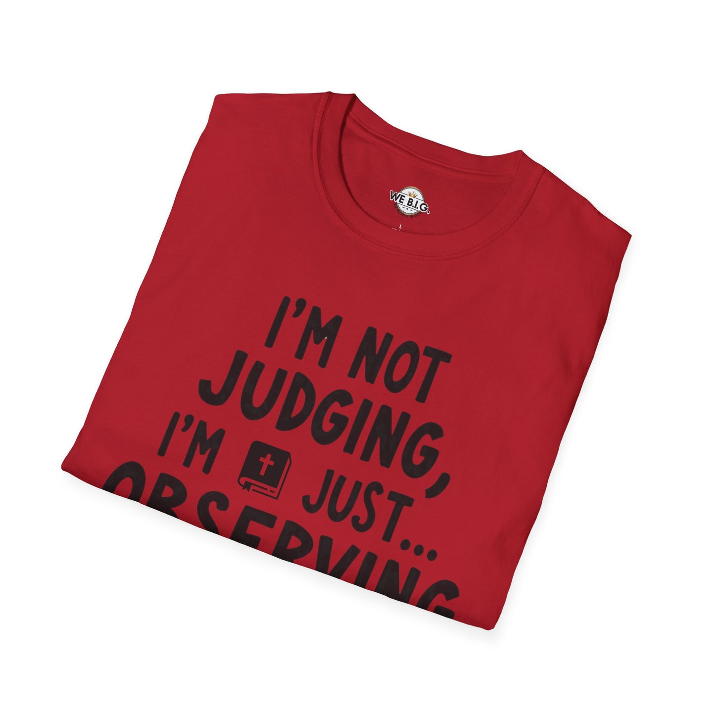 I'm Not Judging i'm Just Observing Loudly—Unisex Softstyle T-Shirt