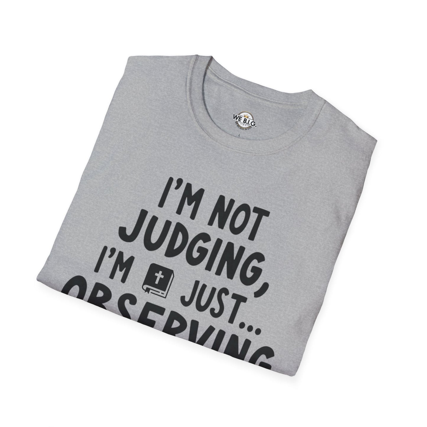 I'm Not Judging i'm Just Observing Loudly—Unisex Softstyle T-Shirt