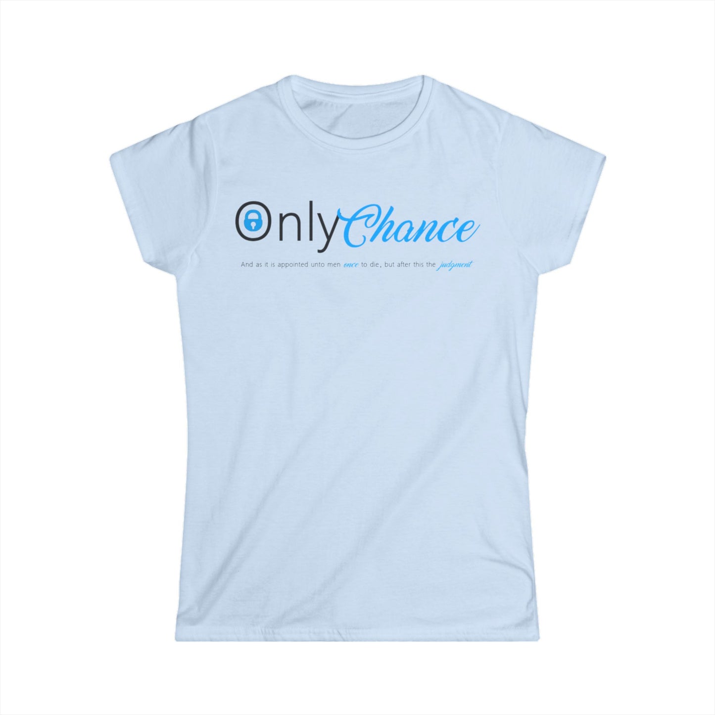 Only Chance (Hebrews 9:27) Women's Softstyle Tee