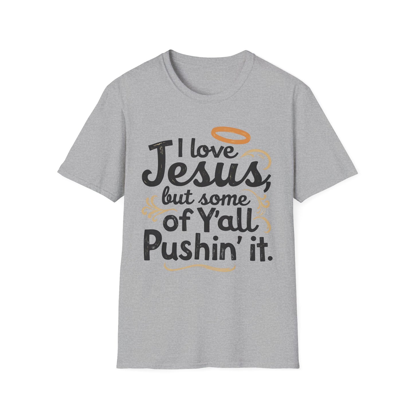 Funny Christian Slogan Unisex T-Shirt - I Love Jesus, But Some of Y'all Pushin' It (Blue & Golden)