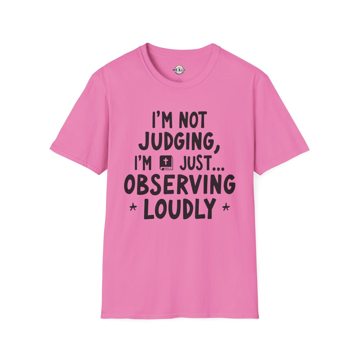 I'm Not Judging i'm Just Observing Loudly—Unisex Softstyle T-Shirt