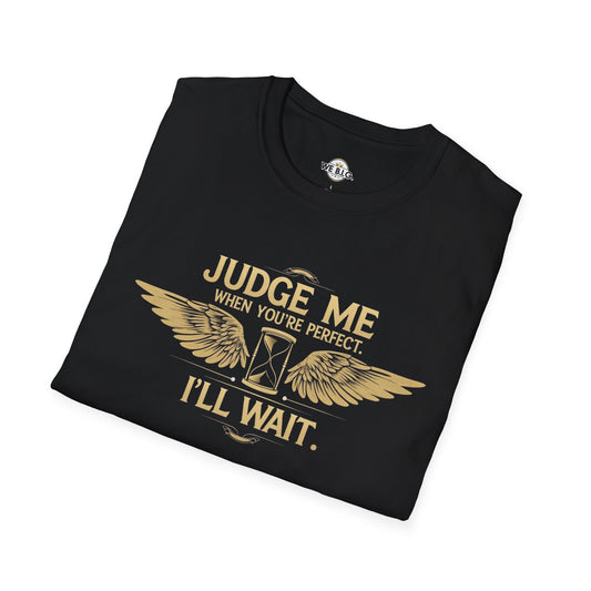 Judge Me Unisex T-Shirt - 'Judge Me when You're Perfect, I'll wait'