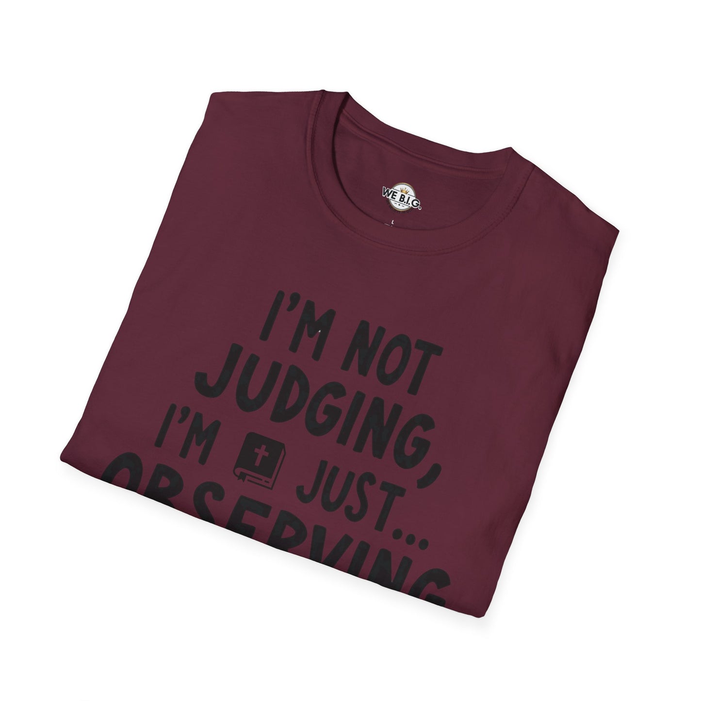 I'm Not Judging i'm Just Observing Loudly—Unisex Softstyle T-Shirt