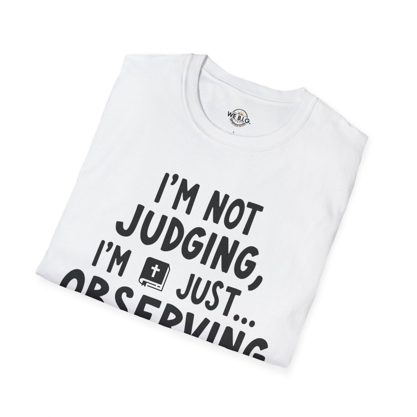 I'm Not Judging i'm Just Observing Loudly—Unisex Softstyle T-Shirt