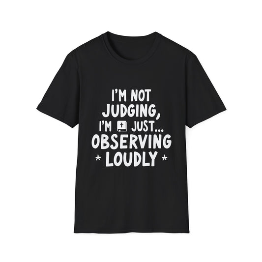 I'm Not judging I'm Just Observing Loudly (White Letters) Unisex Softstyle T-Shirt