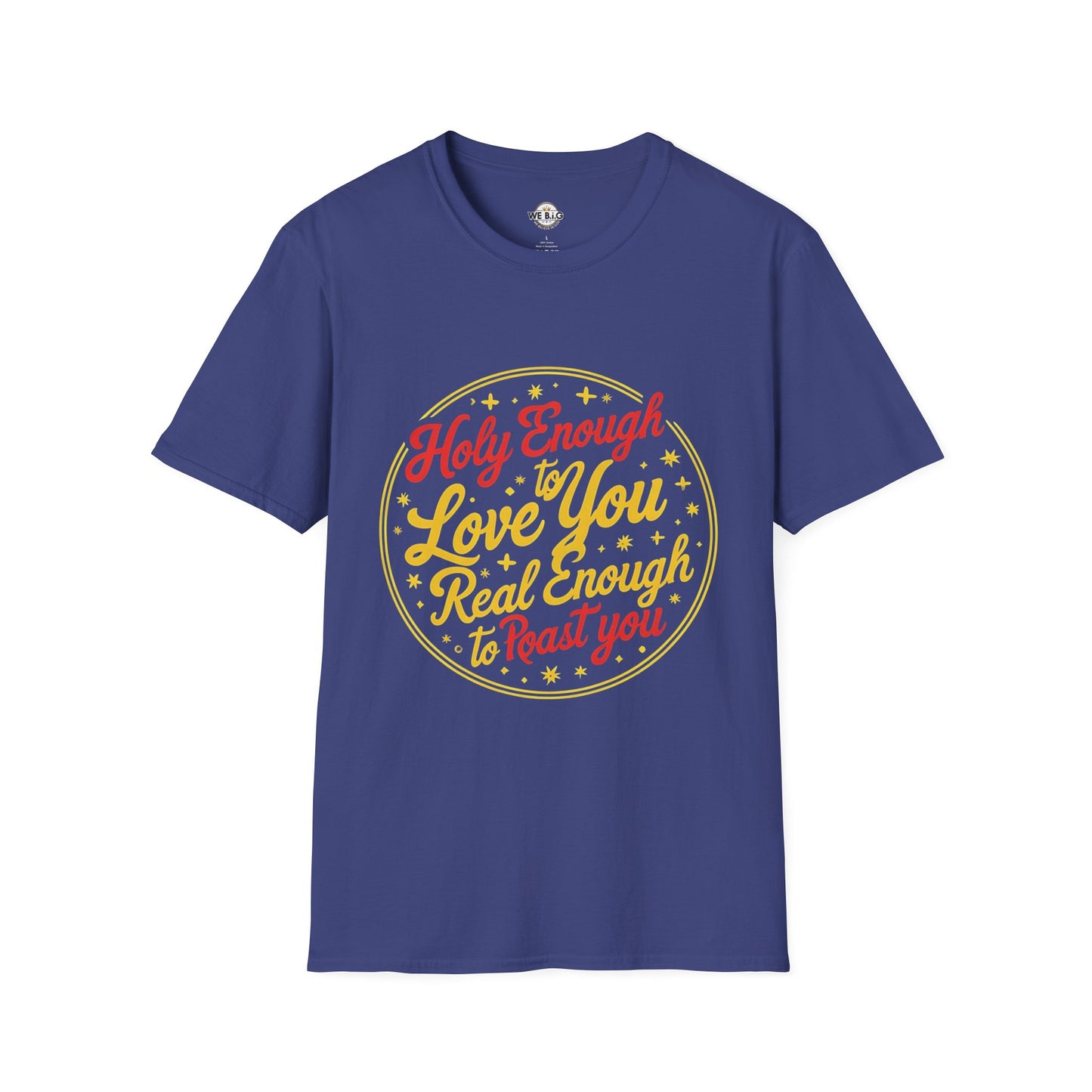 Holy Enough to Love / Real Enough to Roast You—Unisex Softstyle T-Shirt