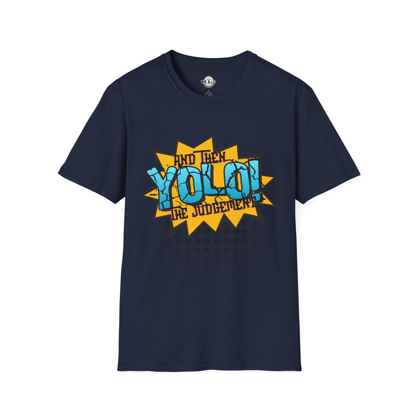 YOLO...and then the judgement— Unisex Graphic T-Shirt, Funny Motivational Tee, Casual Wear, Gift for Friends, Everyday Comfort, Trendy Statement Top
