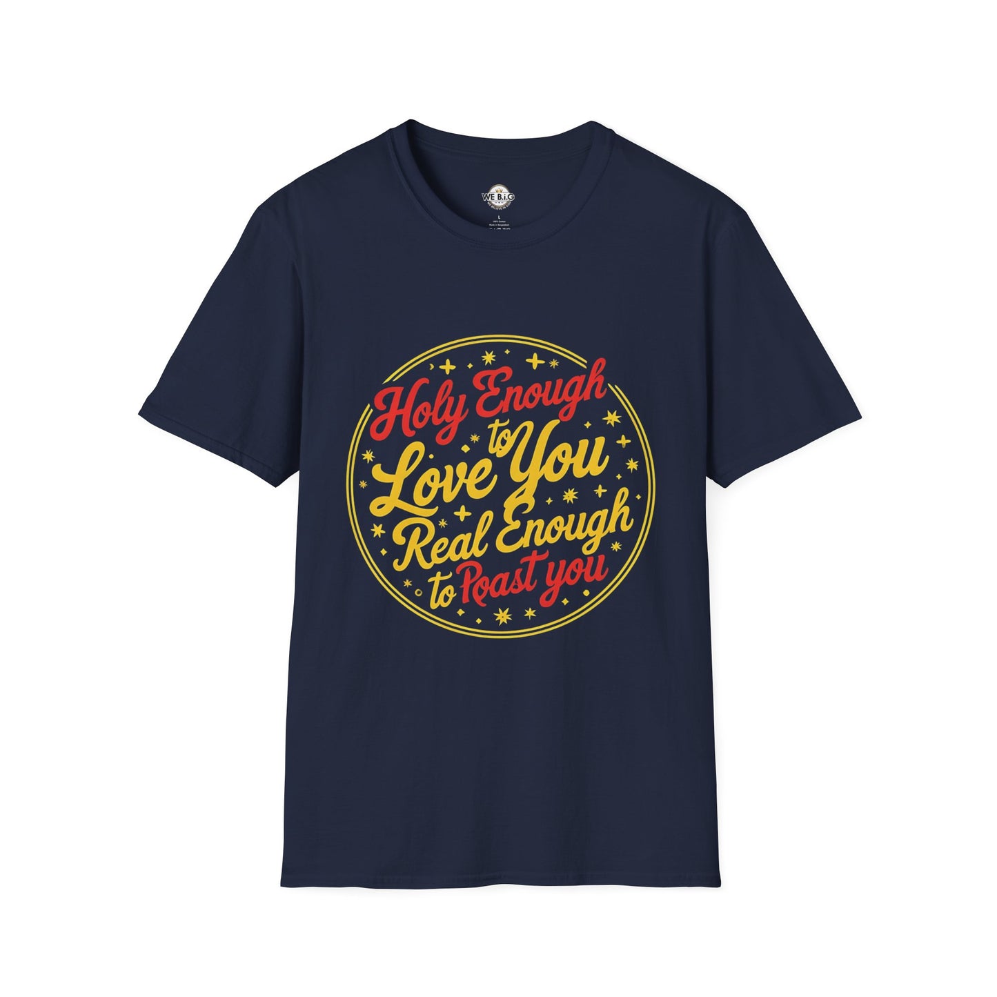 Holy Enough to Love / Real Enough to Roast You—Unisex Softstyle T-Shirt