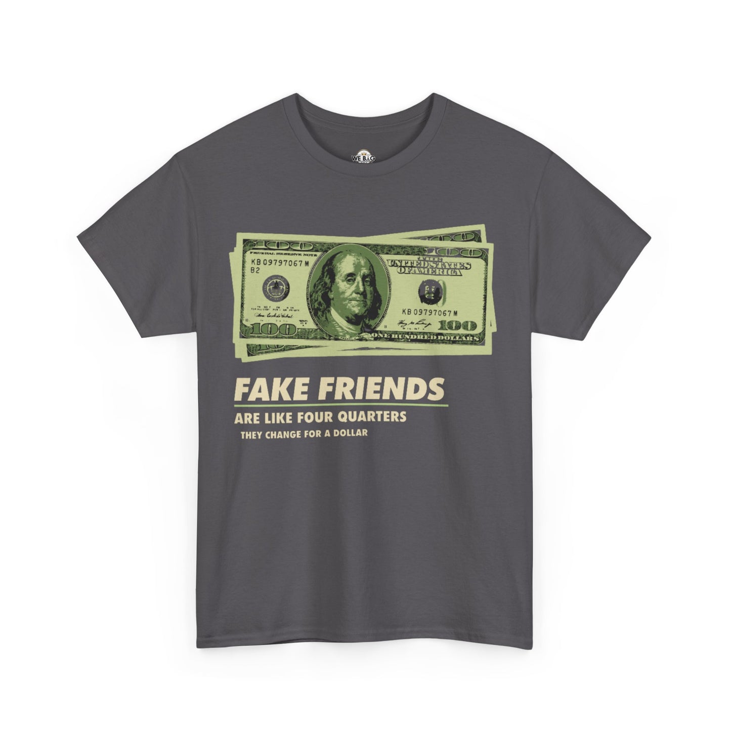 Fake friends are like four quarters...they change for a dollar.