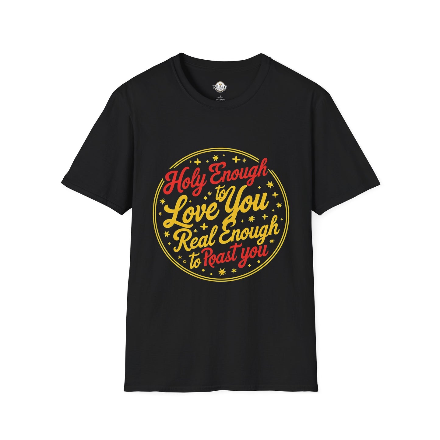 Holy Enough to Love / Real Enough to Roast You—Unisex Softstyle T-Shirt