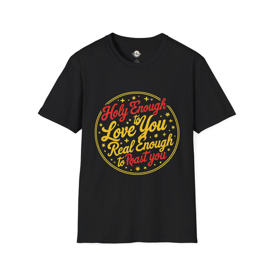 Holy Enough to Love / Real Enough to Roast You—Unisex Softstyle T-Shirt