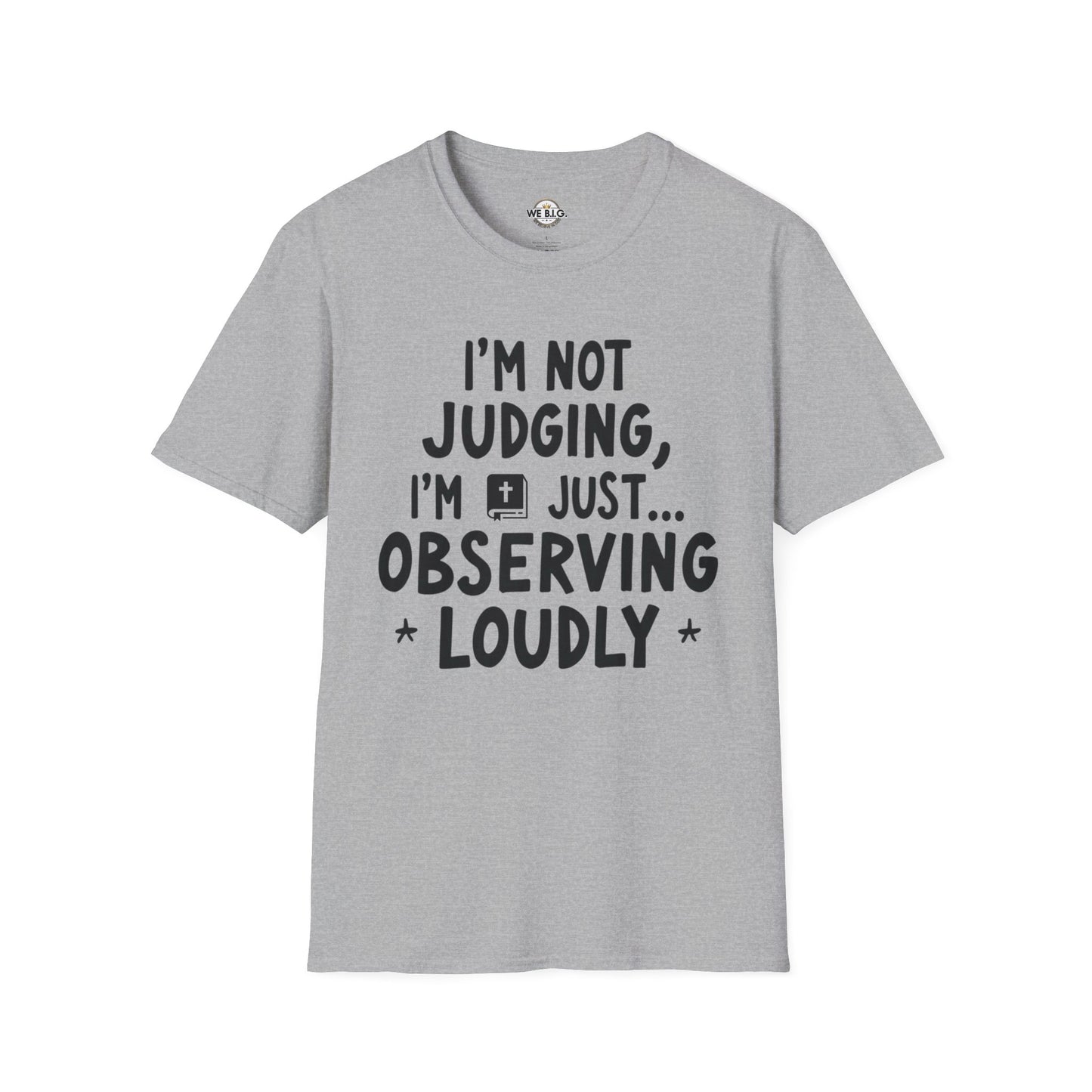 I'm Not Judging i'm Just Observing Loudly—Unisex Softstyle T-Shirt