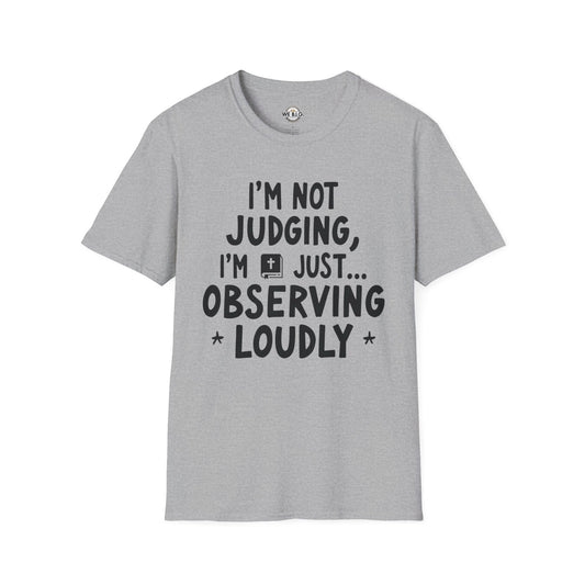 I'm Not Judging i'm Just Observing Loudly—Unisex Softstyle T-Shirt