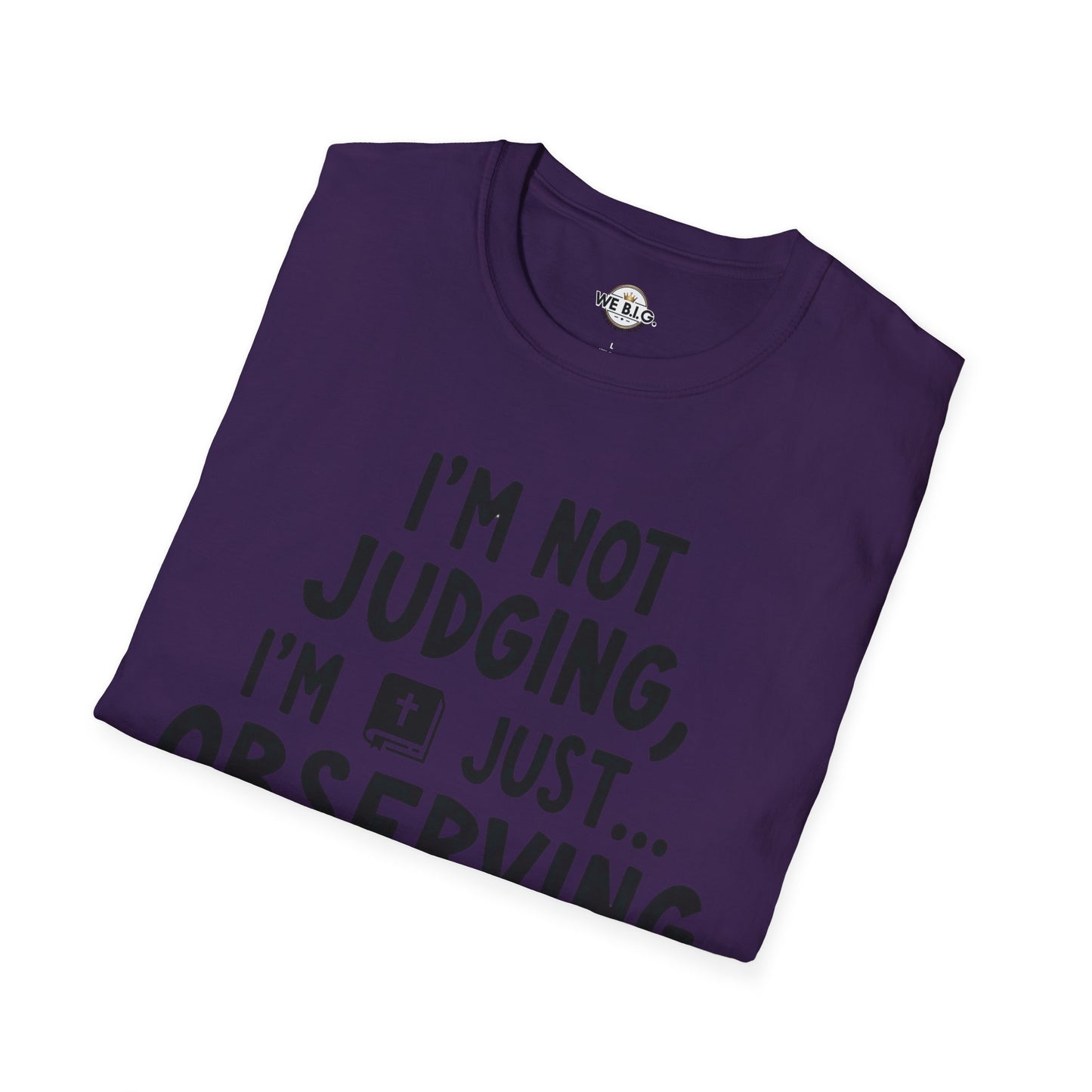 I'm Not Judging i'm Just Observing Loudly—Unisex Softstyle T-Shirt