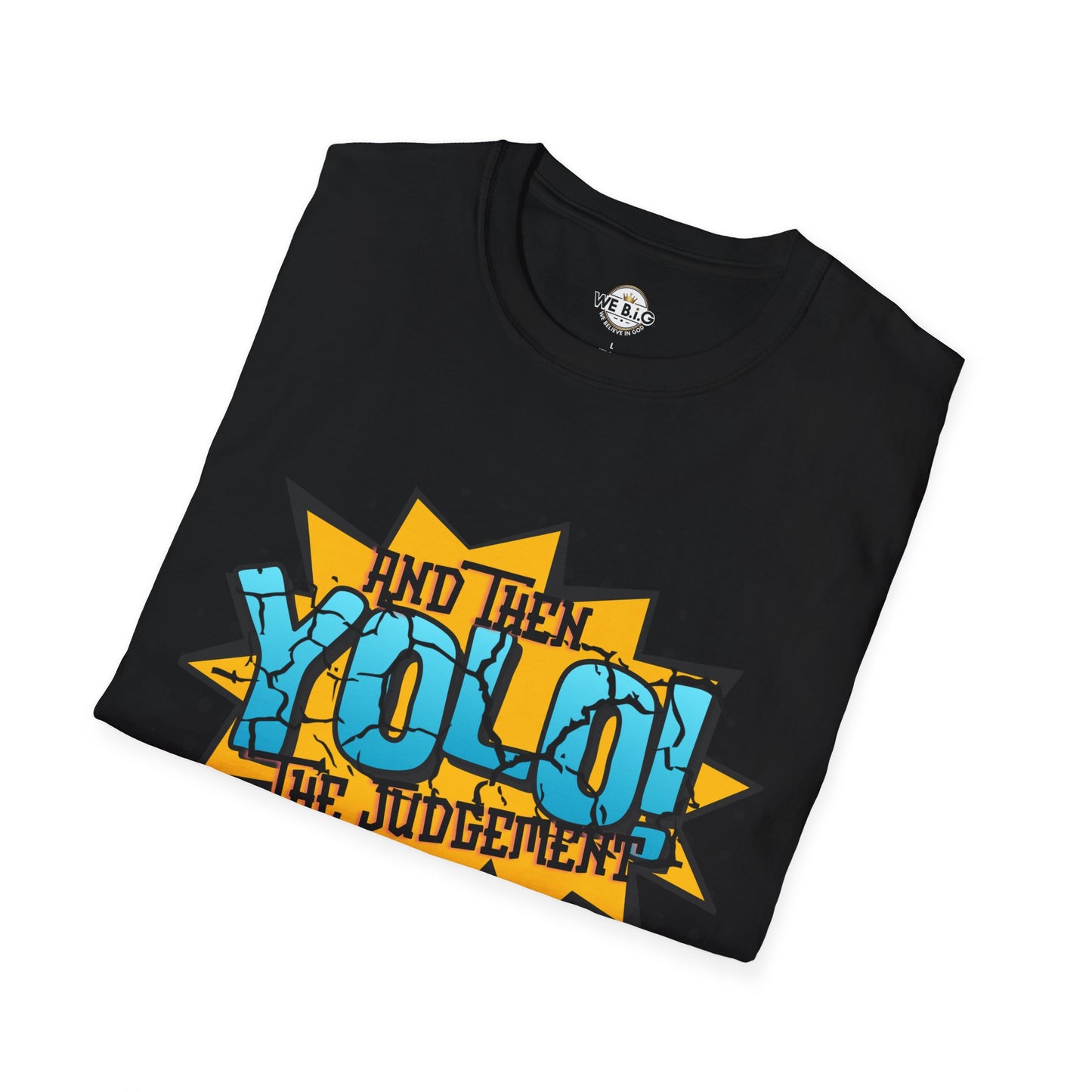 YOLO...and then the judgement— Unisex Graphic T-Shirt, Funny Motivational Tee, Casual Wear, Gift for Friends, Everyday Comfort, Trendy Statement Top