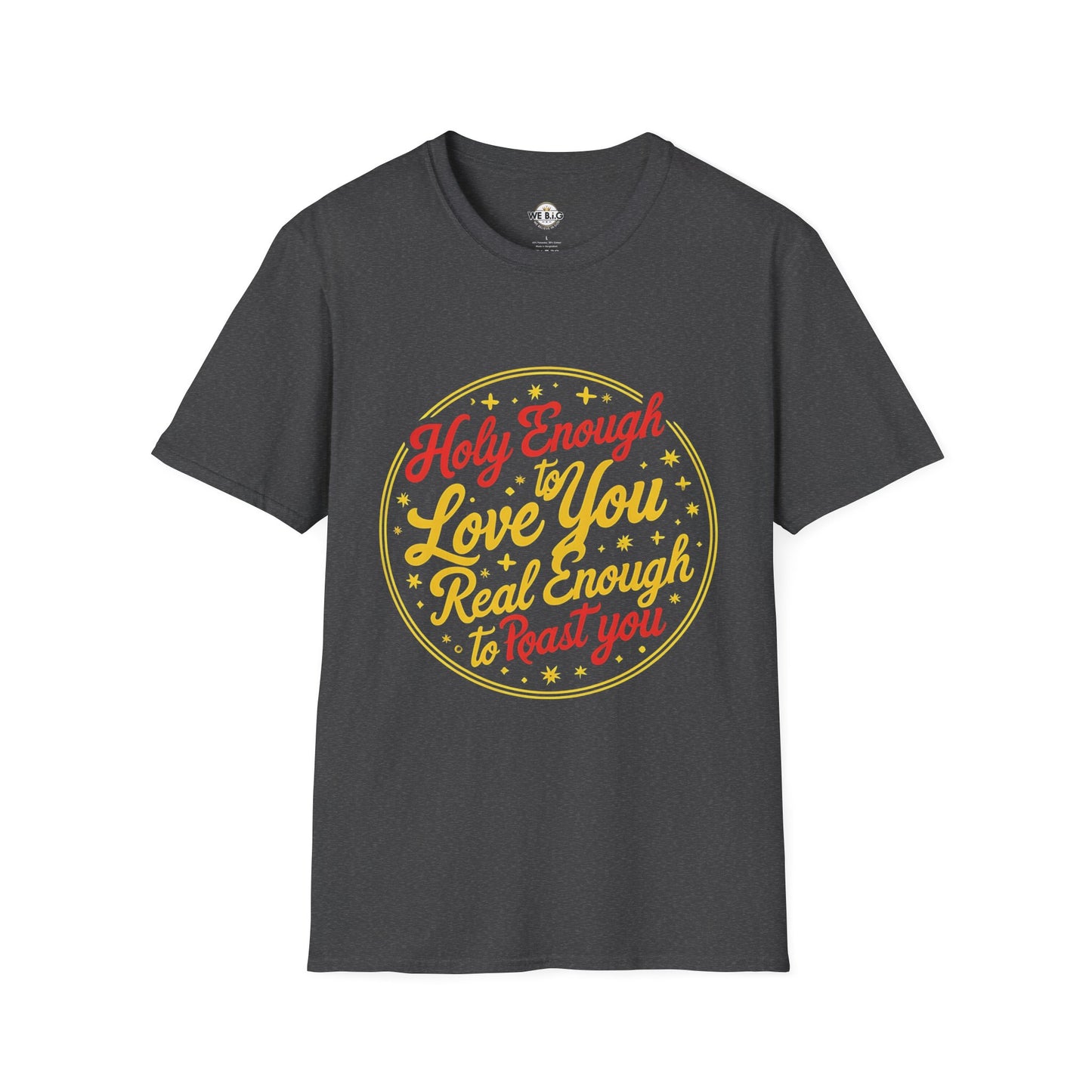Holy Enough to Love / Real Enough to Roast You—Unisex Softstyle T-Shirt