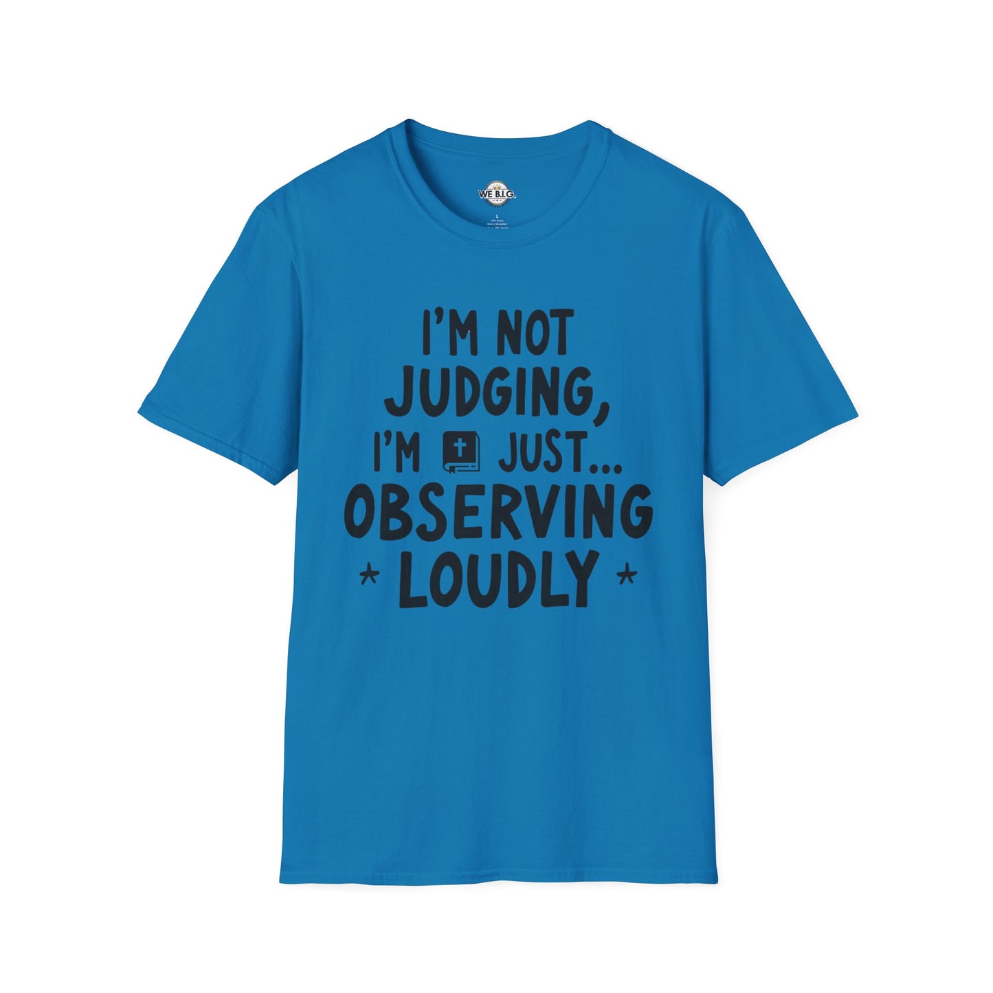 I'm Not Judging i'm Just Observing Loudly—Unisex Softstyle T-Shirt