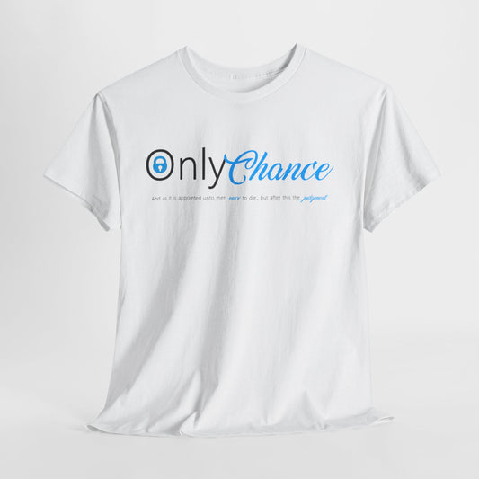 Only Chance (Hebrew 9:27) Shirt
