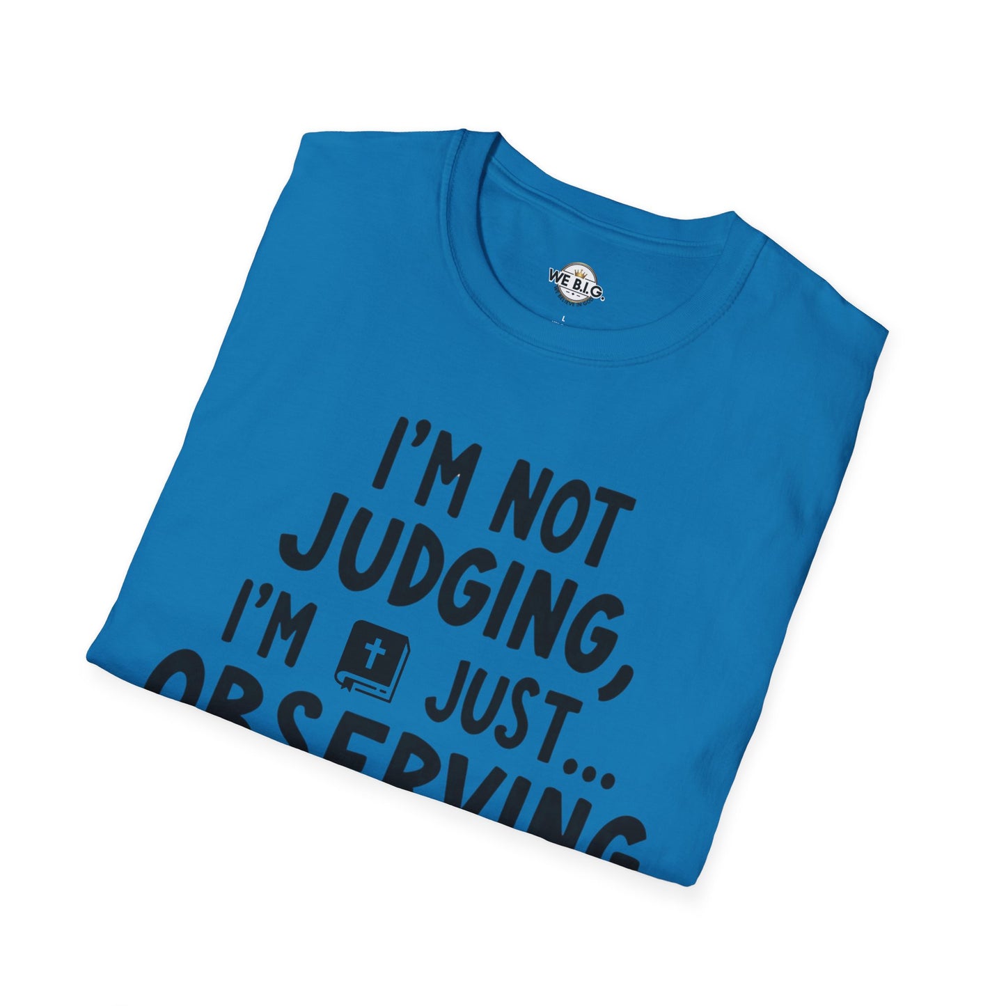 I'm Not Judging i'm Just Observing Loudly—Unisex Softstyle T-Shirt