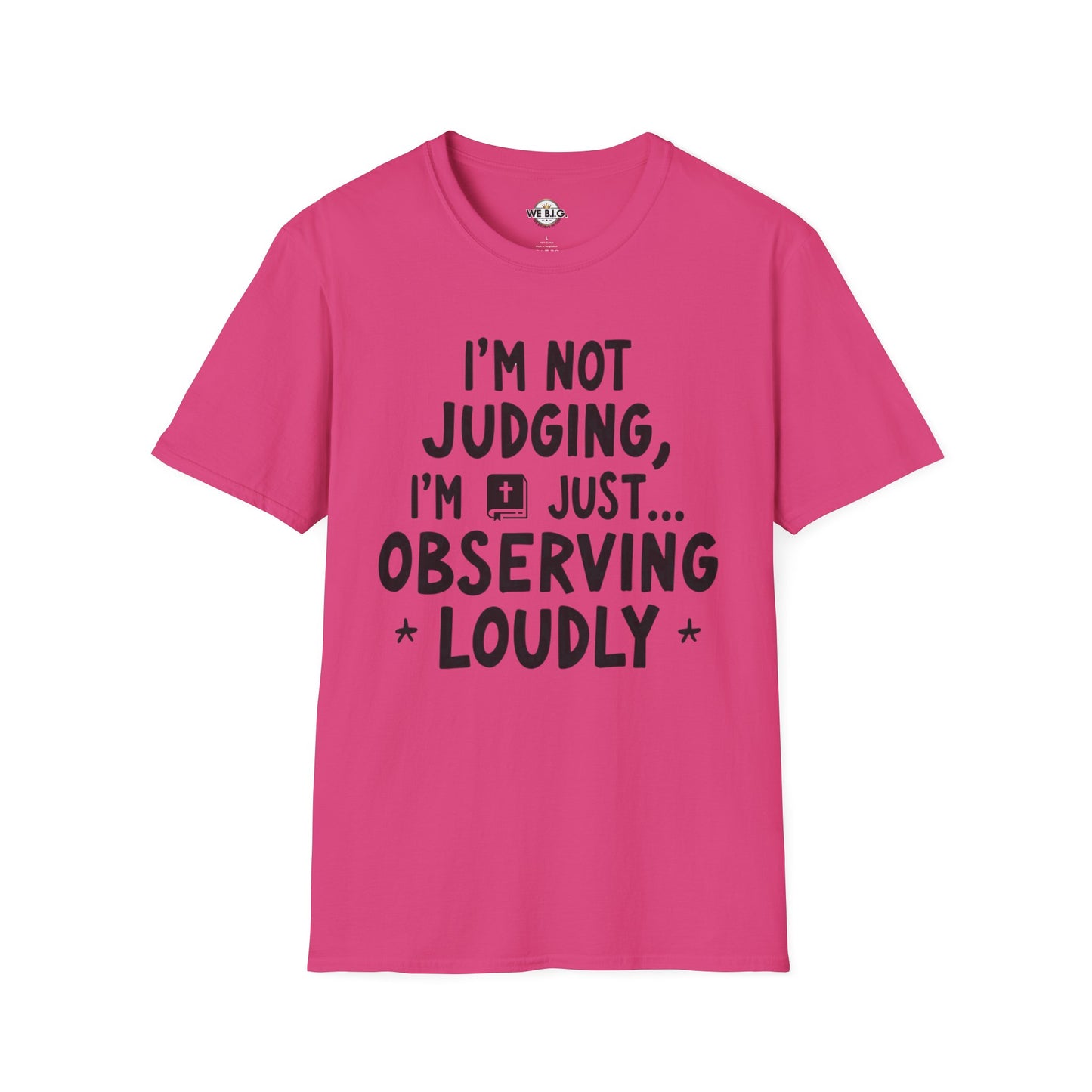 I'm Not Judging i'm Just Observing Loudly—Unisex Softstyle T-Shirt