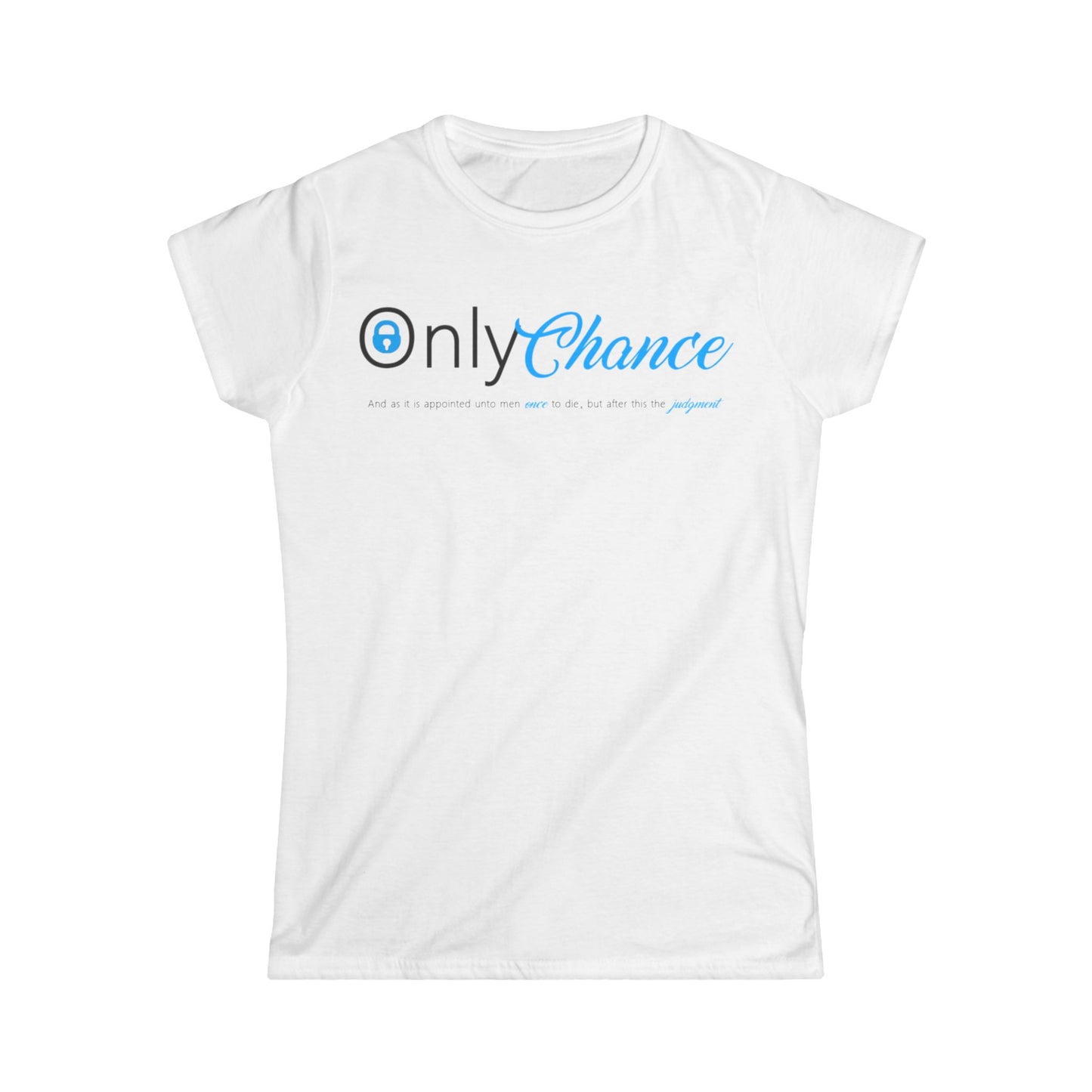 Only Chance (Hebrews 9:27) Women's Softstyle Tee