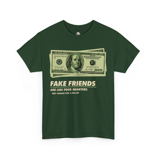 Fake friends are like four quarters...they change for a dollar.