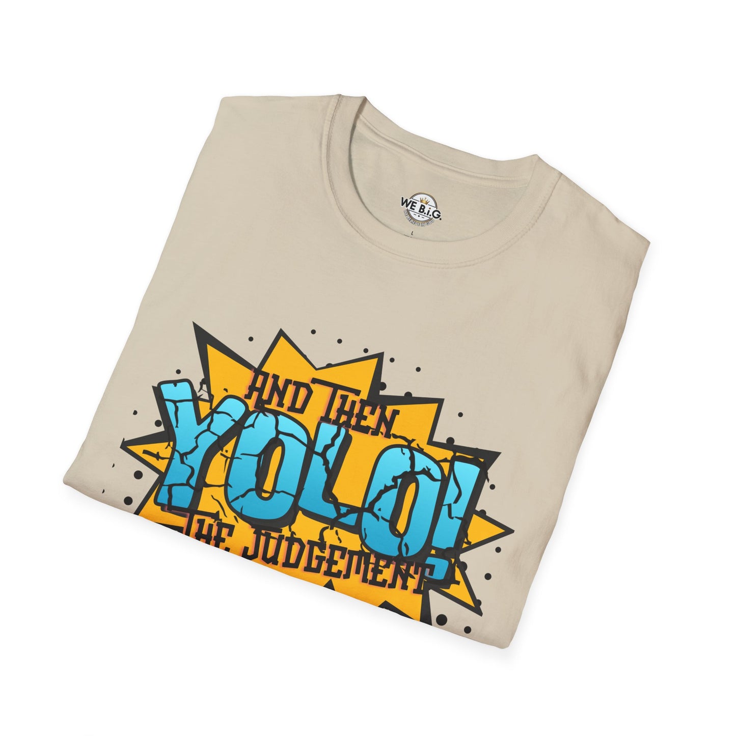 YOLO...and then the judgement— Unisex Graphic T-Shirt, Funny Motivational Tee, Casual Wear, Gift for Friends, Everyday Comfort, Trendy Statement Top