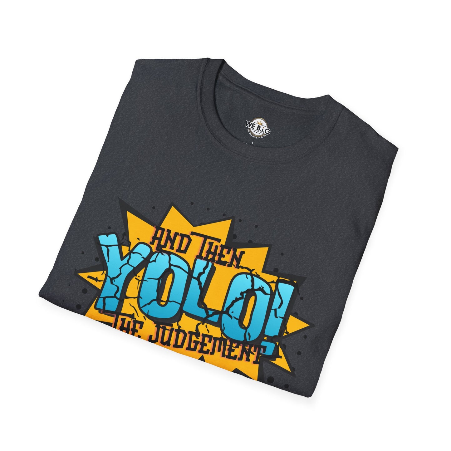 YOLO...and then the judgement— Unisex Graphic T-Shirt, Funny Motivational Tee, Casual Wear, Gift for Friends, Everyday Comfort, Trendy Statement Top