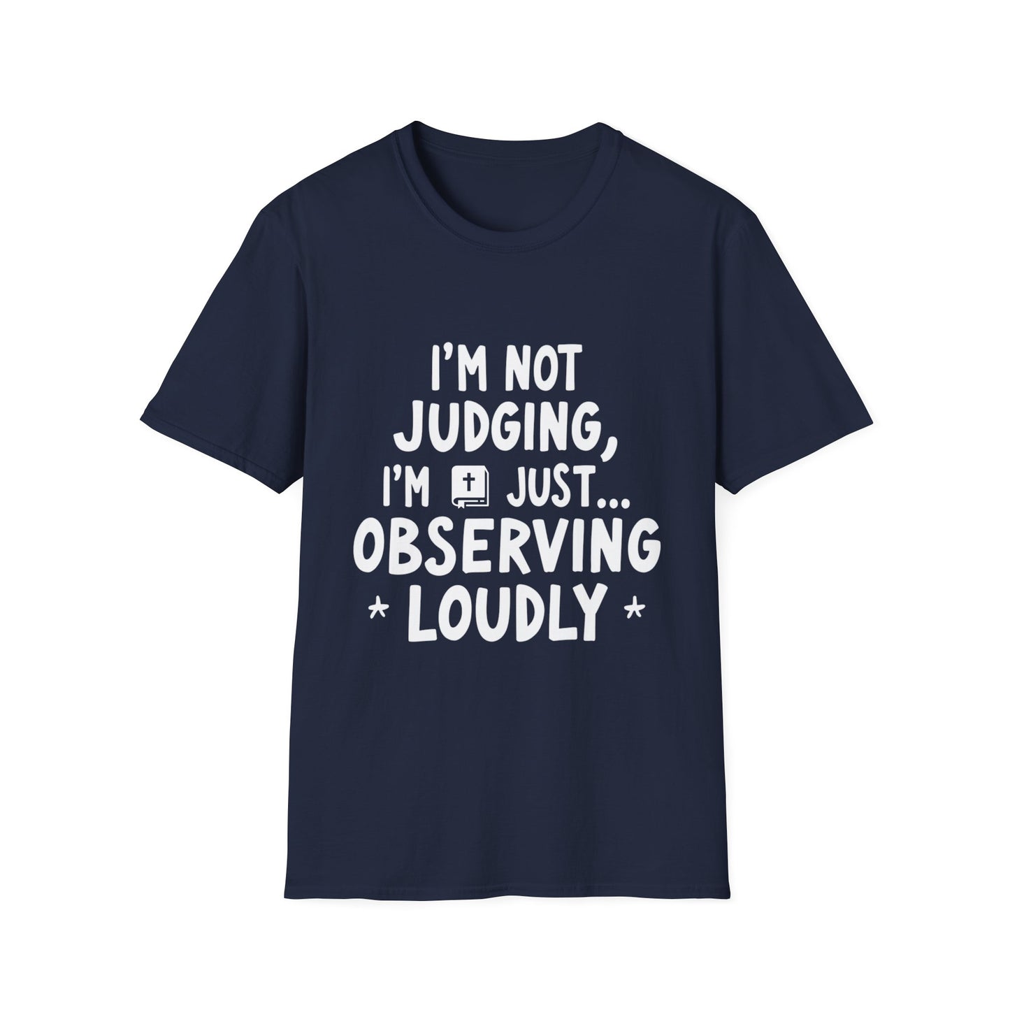 I'm Not judging I'm Just Observing Loudly (White Letters) Unisex Softstyle T-Shirt