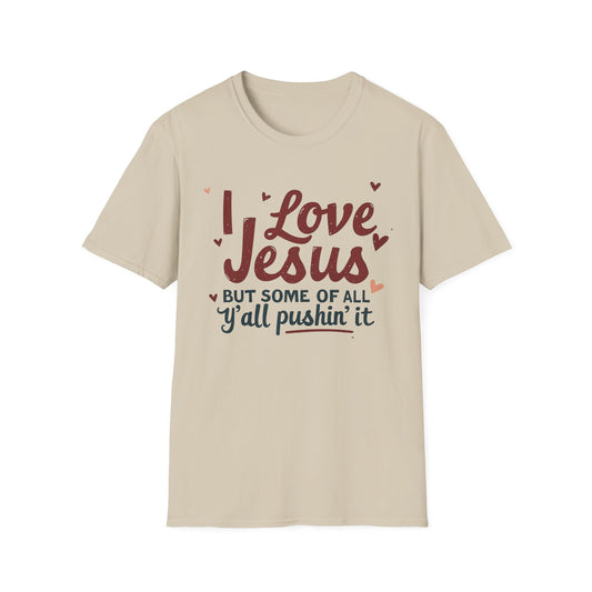 Funny Christian Slogan Unisex T-Shirt - 'I Love Jesus, But Some of Y'all Pushin' It'