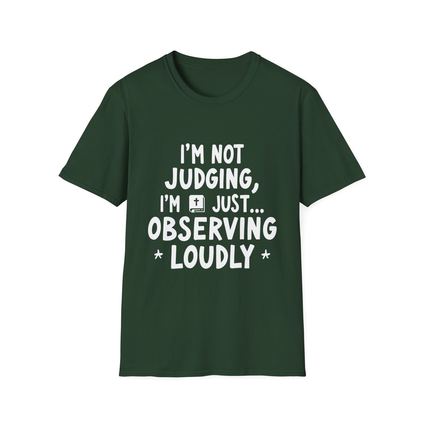 I'm Not judging I'm Just Observing Loudly (White Letters) Unisex Softstyle T-Shirt
